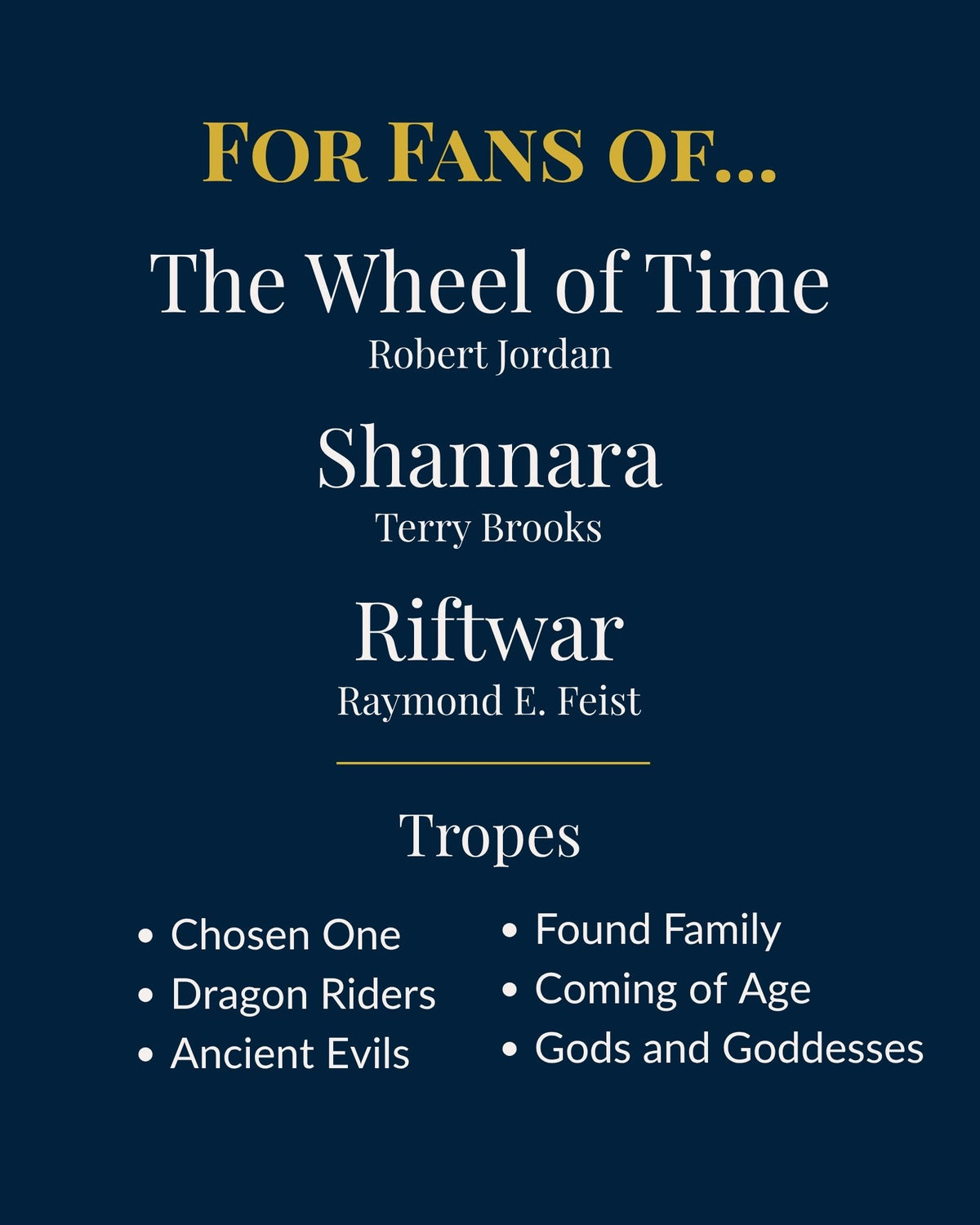 For fans of The Wheel of Time by Robert Jordan, Shannara by Terry Brooks and Riftwar by Raymond E. Feist. Tropes: chosen one, dragon riders, ancient evils, found family, coming of age, gods and goddesses