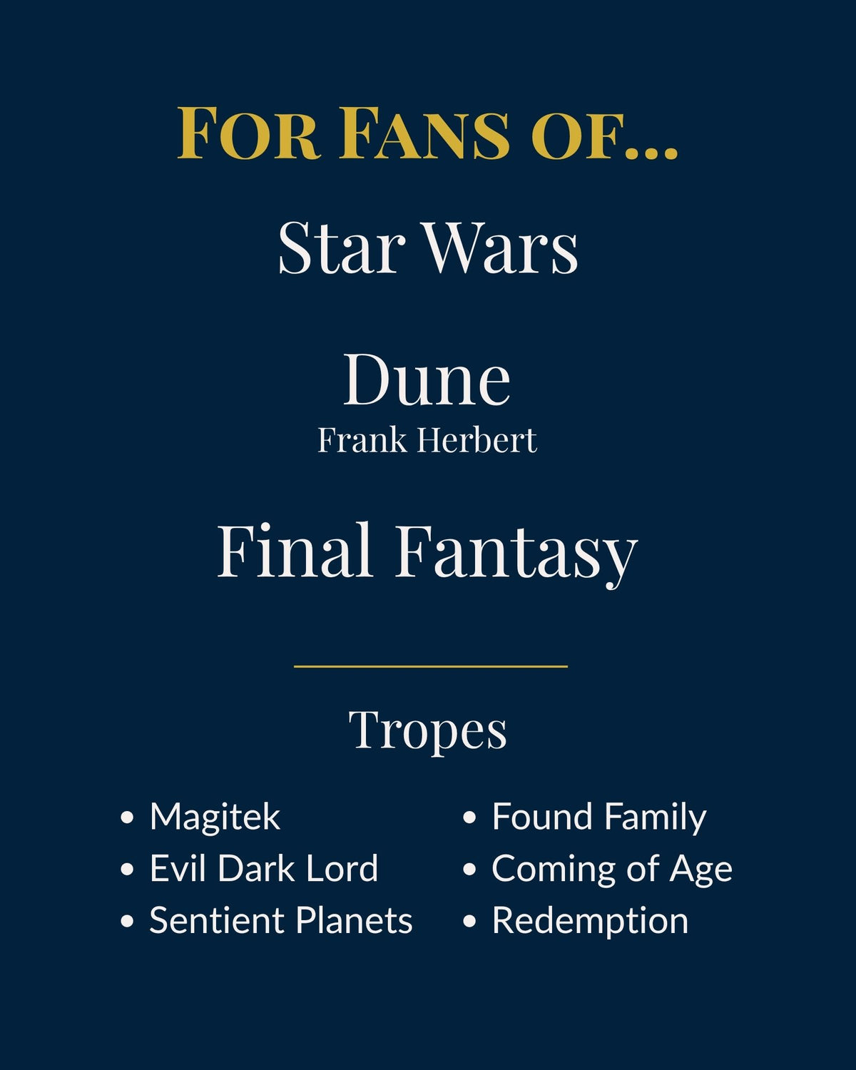 For fans of Star Wars, Dune by Frank Herbert and Final Fantasy. Tropes: magitek, evil dark lord, sentient planets, found family, coming of age, redemption